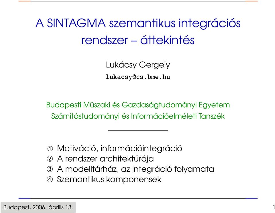 Tanszék ➀ Motiváció, információintegráció ➁ A rendszer architektúrája ➂ A