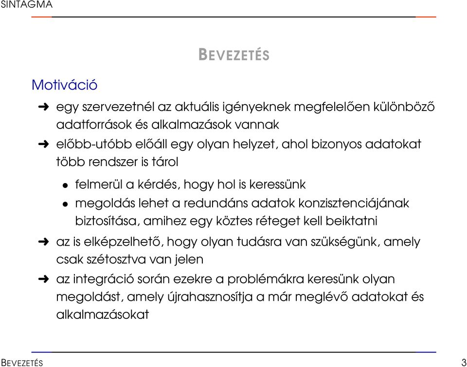 konzisztenciájának biztosítása, amihez egy köztes réteget kell beiktatni az is elképzelhető, hogy olyan tudásra van szükségünk, amely csak