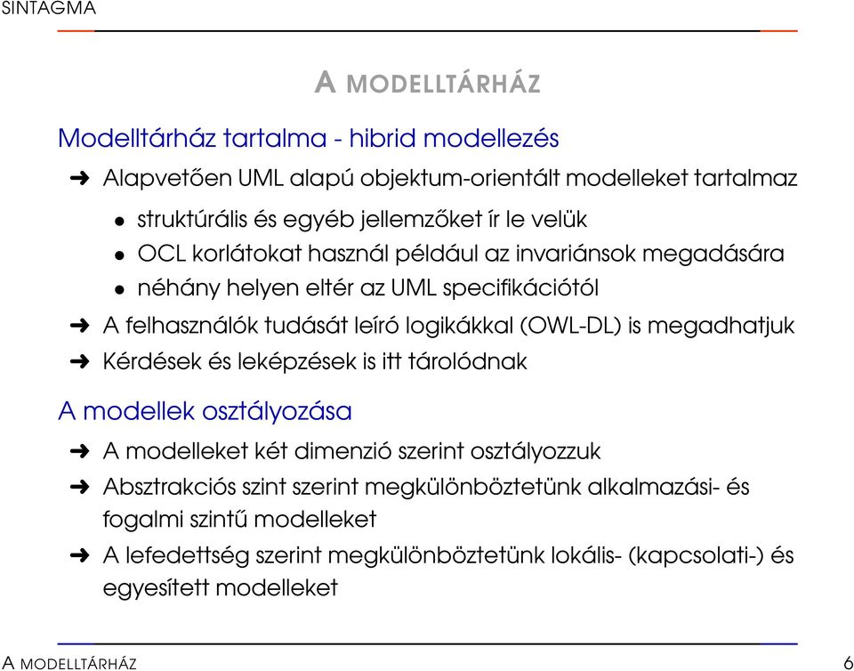 logikákkal (OWL-DL) is megadhatjuk Kérdések és leképzések is itt tárolódnak A modellek osztályozása A modelleket két dimenzió szerint osztályozzuk Absztrakciós