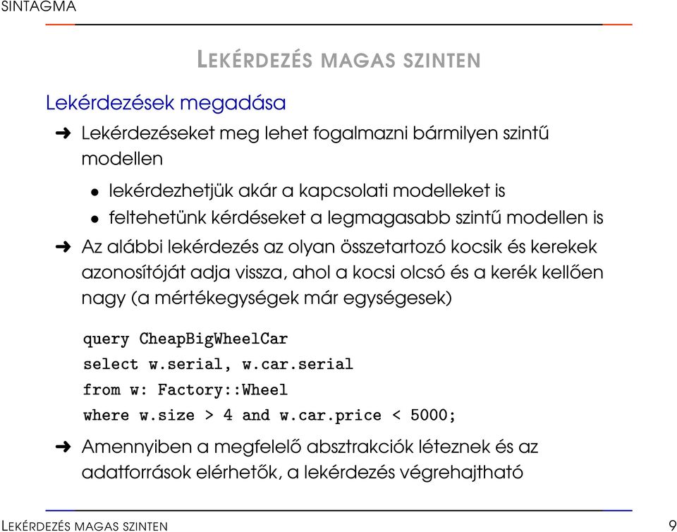 olyan összetartozó kocsik és kerekek azonosítóját adja vissza, ahol a kocsi olcsó és a kerék kellően nagy (a mértékegységek már