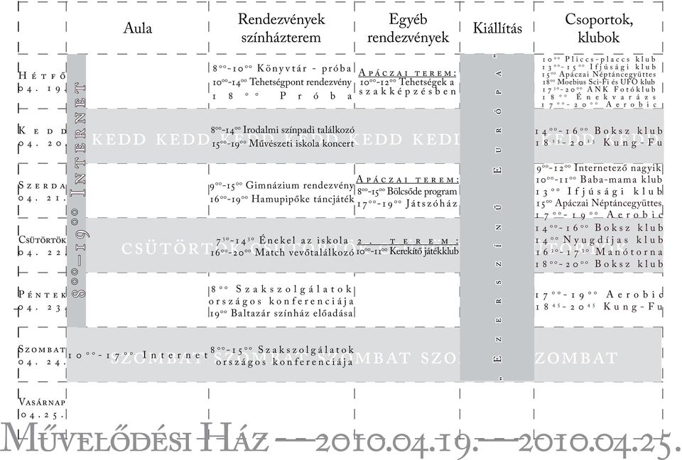 00 Match vevőtalálkozó 00-11 00 Kerekítő játékklub 8 szombat szombat 00-15 00 Szakszolgálatok országos konferenciája szombat szombat szombat 04. 24.