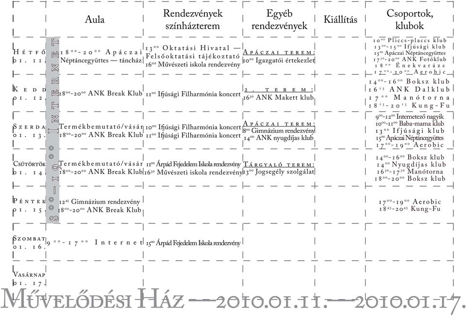 Gimnázium rendezvény 13 00 Oktatási Hivatal Felsőoktatási tájékoztató 16 00 Művészeti iskola rendezvény 00 Igazgatói értekezlet 11 00 Ifjúsági Filharmónia koncert 00 Ifjúsági Filharmónia koncert 11