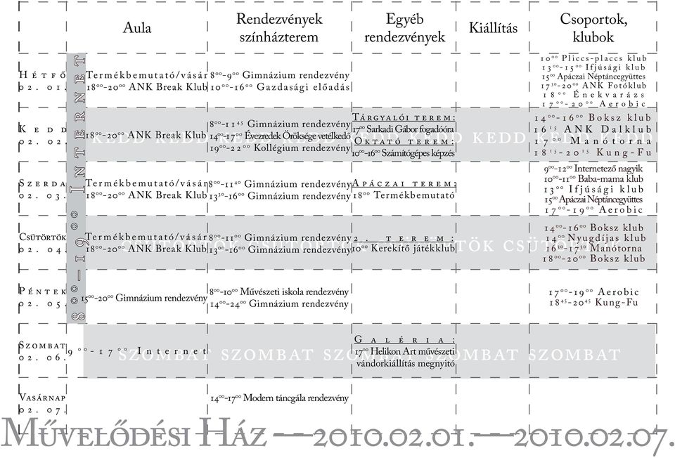 kedd kedd kedd kedd 00 Sarkadi Gábor fogadóóra 16 kedd kedd kedd 15 ANK Dalklub 14 17 kedd 00-17 00 Évezredek Öröksége vetélkedő 00 Manótorna Termékbemutató/vásár 8 00-11 40 Gimnázium rendezvény 13