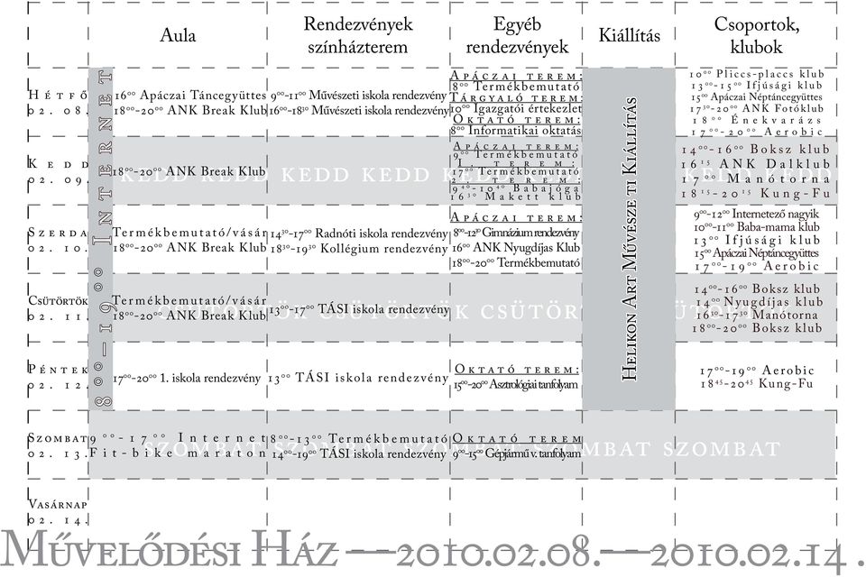 kedd kedd kedd kedd 15 ANK Dalklub 17 17 kedd 00 Termékbemutató 00 Manótorna Termékbemutató/vásár csütörtök 13 csütörtök csütörtök csütörtök 00-17 00 TÁSI iskola rendezvény Termékbemutató/vásár 17