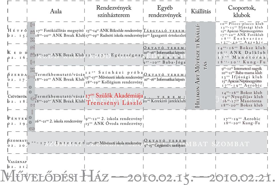 15 ANK Dalklub 12 17 kedd 00-17 00 Egészségnap 00 Manótorna csütörtök csütörtök csütörtök csütörtök 00 Kerekítő játékklub Termékbemutató/vásár 16 00-21 00 2.