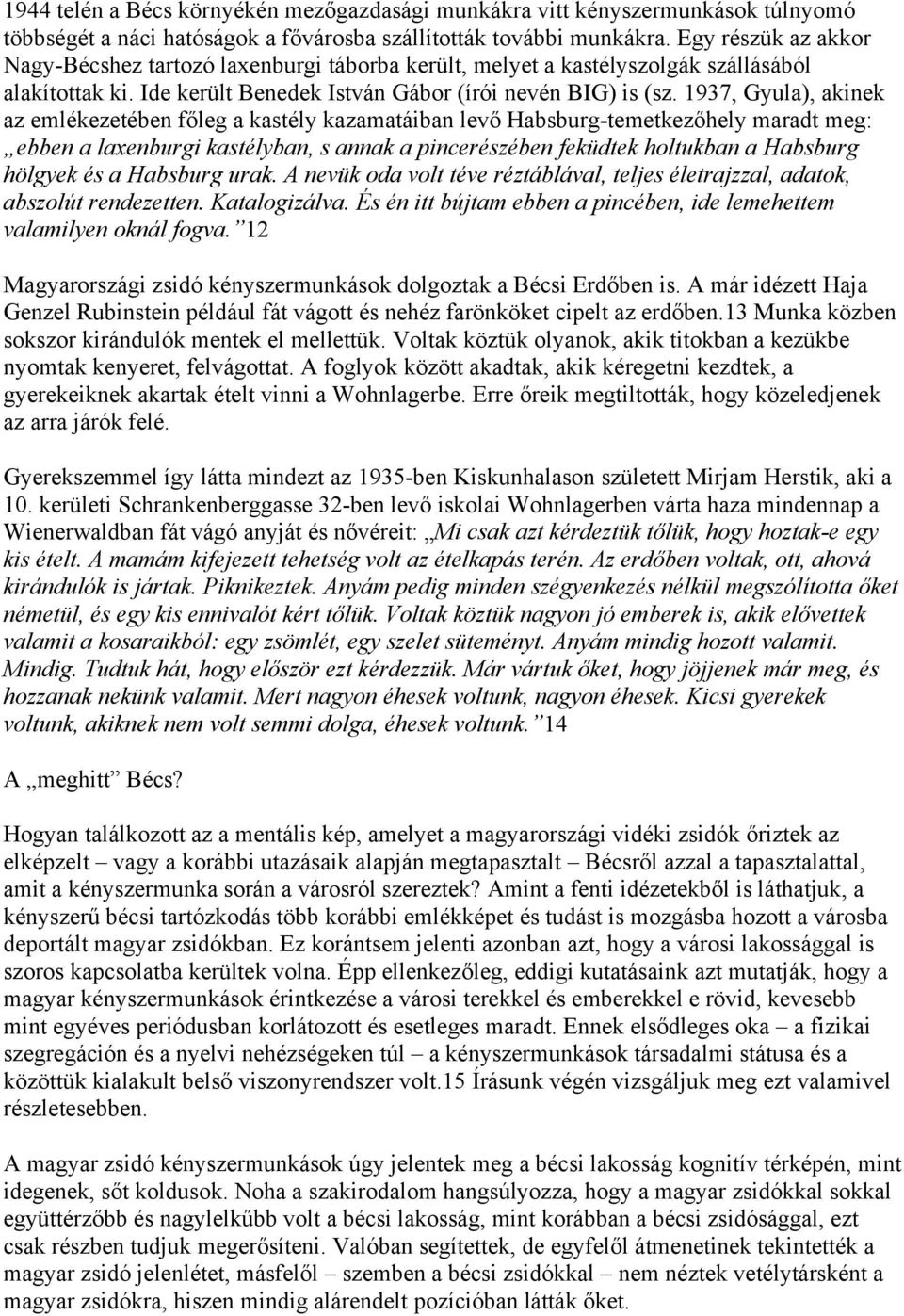 1937, Gyula), akinek az emlékezetében főleg a kastély kazamatáiban levő Habsburg-temetkezőhely maradt meg: ebben a laxenburgi kastélyban, s annak a pincerészében feküdtek holtukban a Habsburg hölgyek