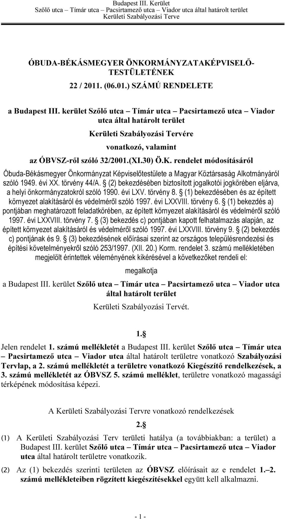 rületi Szabályozási Tervére vonatkozó, valamint az ÓBVSZ-ről szóló 32/2001.(XI.30) Ö.K.