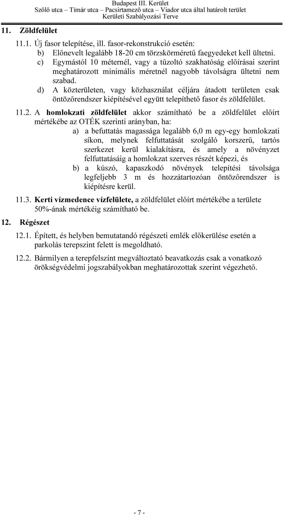 d) A közterületen, vagy közhasználat céljára átadott területen csak öntözőrendszer kiépítésével együtt telepíthető fasor és zöldfelület. 11.2.