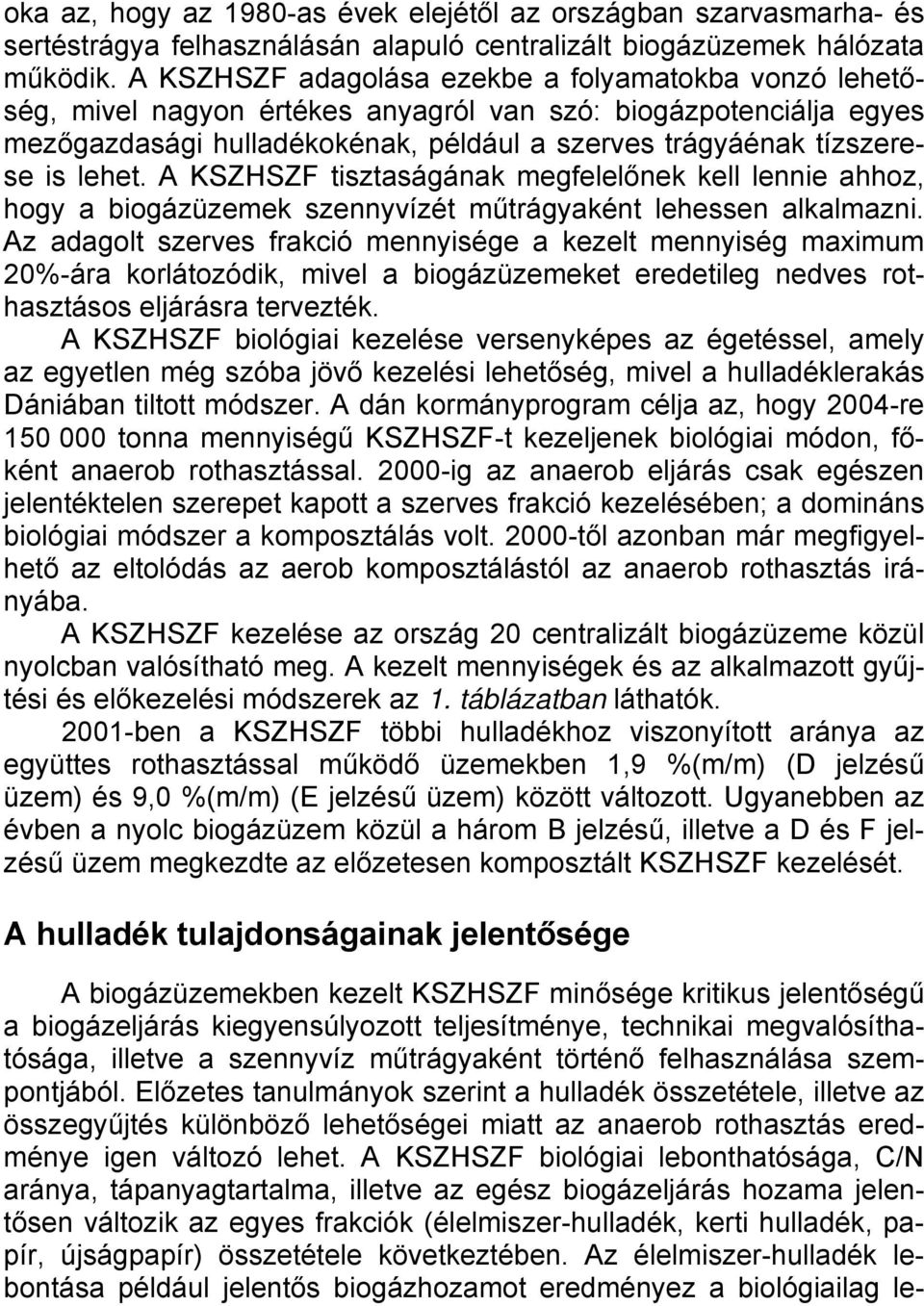 lehet. A KSZHSZF tisztaságának megfelelőnek kell lennie ahhoz, hogy a biogázüzemek szennyvízét műtrágyaként lehessen alkalmazni.