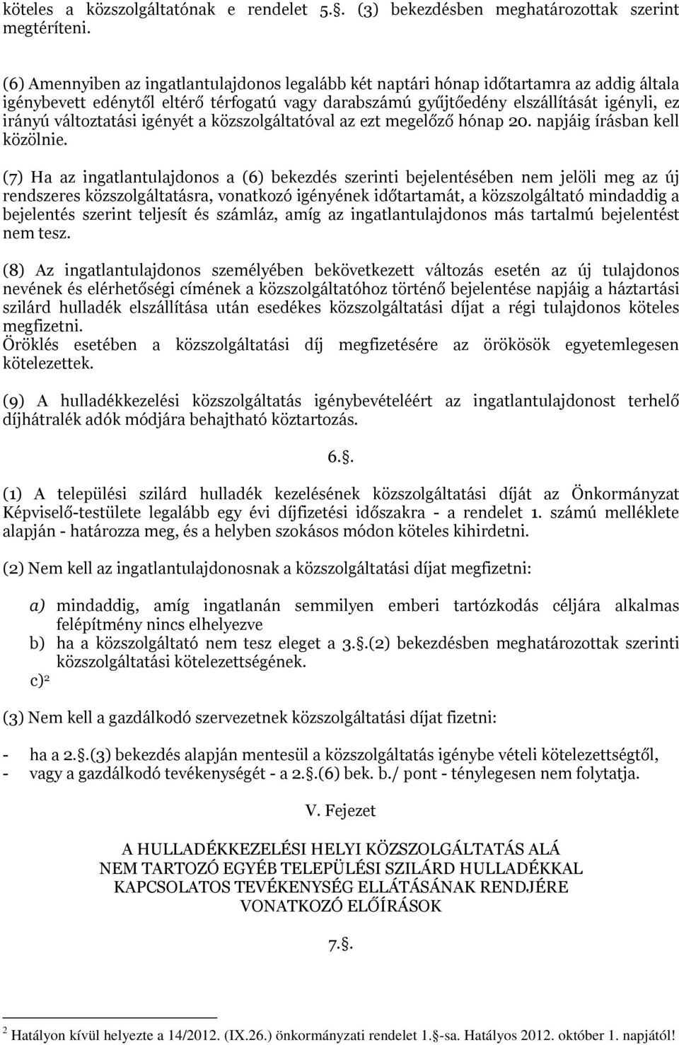 változtatási igényét a közszolgáltatóval az ezt megelőző hónap 20. napjáig írásban kell közölnie.