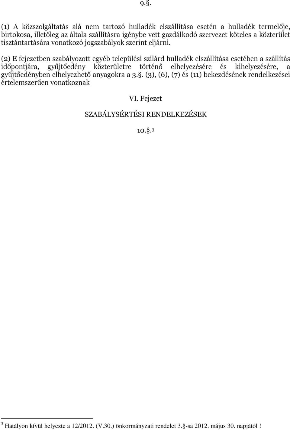 (2) E fejezetben szabályozott egyéb települési szilárd hulladék elszállítása esetében a szállítás időpontjára, gyűjtőedény közterületre történő elhelyezésére és