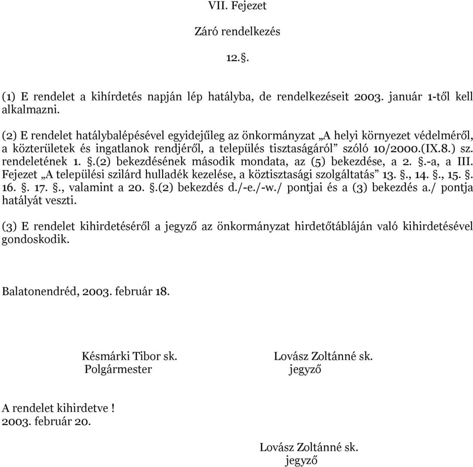 .(2) bekezdésének második mondata, az (5) bekezdése, a 2..-a, a III. Fejezet A települési szilárd hulladék kezelése, a köztisztasági szolgáltatás 13.., 14.., 15.. 16.. 17.., valamint a 20.