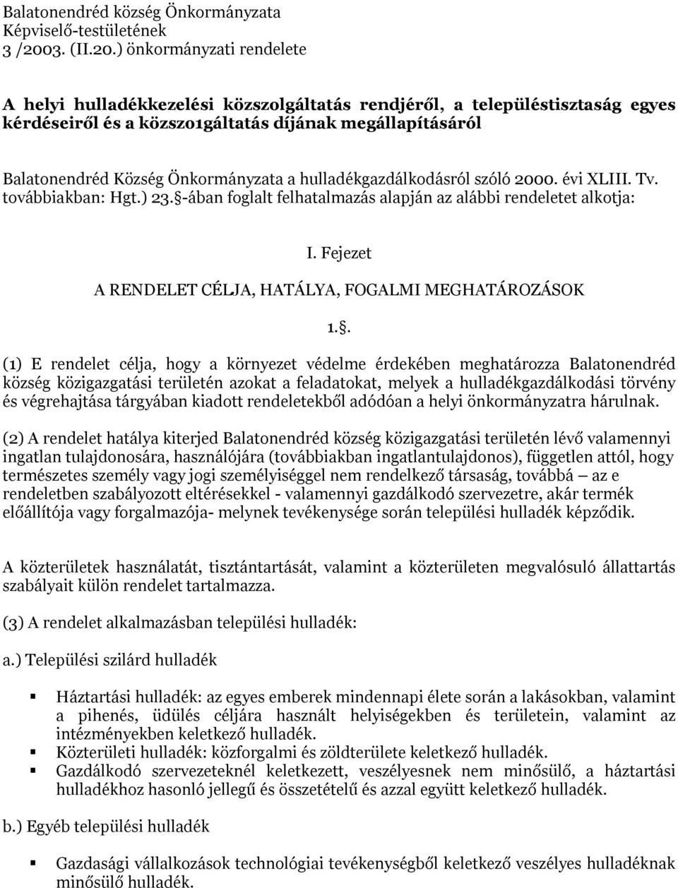 ) önkormányzati rendelete A helyi hulladékkezelési közszolgáltatás rendjéről, a településtisztaság egyes kérdéseiről és a közszo1gáltatás díjának megállapításáról Balatonendréd Község Önkormányzata a