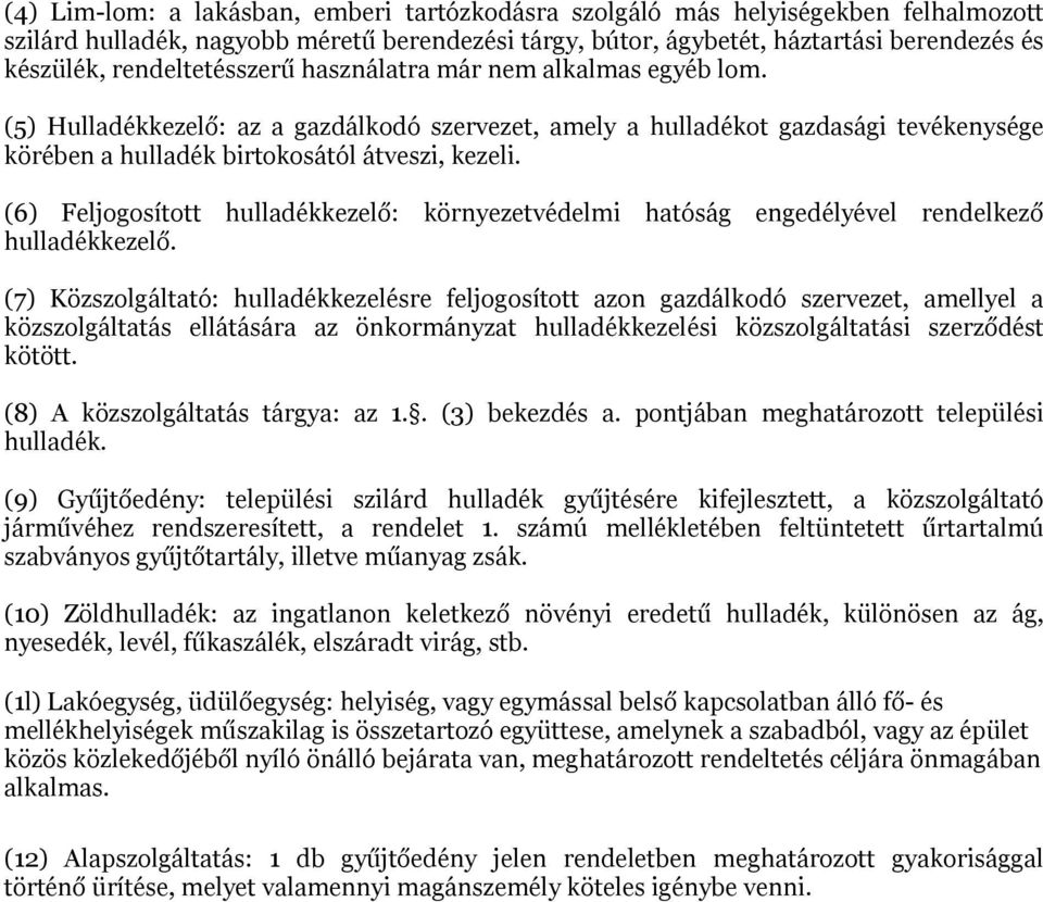 (6) Feljogosított hulladékkezelő: környezetvédelmi hatóság engedélyével rendelkező hulladékkezelő.