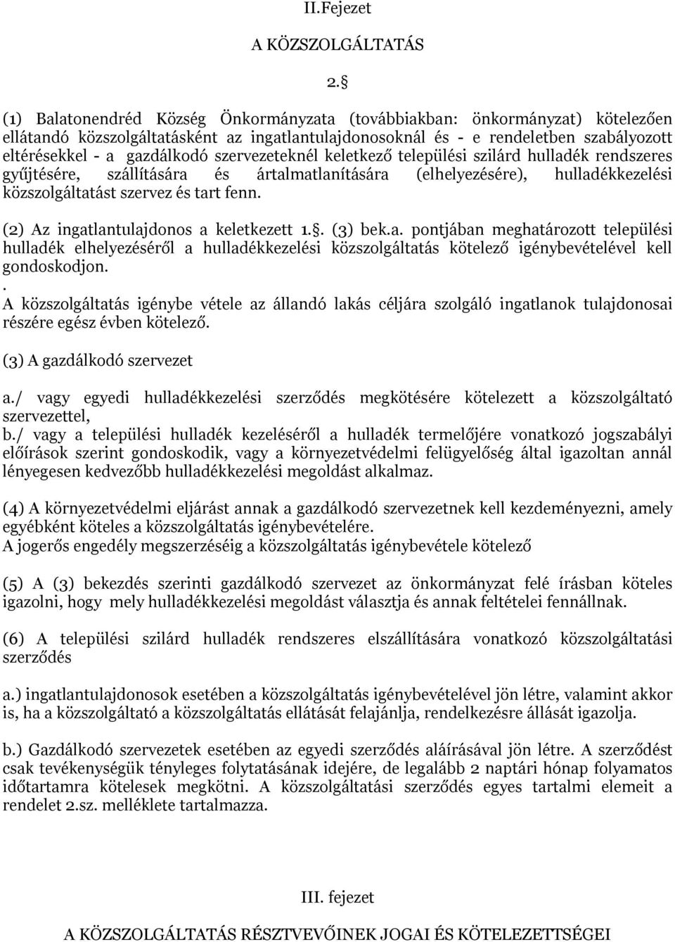 szervezeteknél keletkező települési szilárd hulladék rendszeres gyűjtésére, szállítására és ártalmatlanítására (elhelyezésére), hulladékkezelési közszolgáltatást szervez és tart fenn.