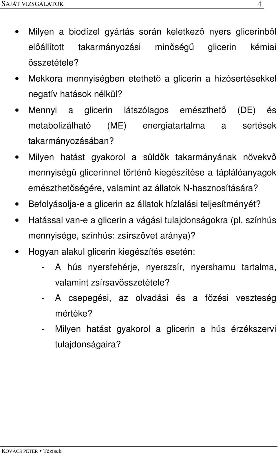 Milyen hatást gyakorol a süldık takarmányának növekvı mennyiségő glicerinnel történı kiegészítése a táplálóanyagok emészthetıségére, valamint az állatok N-hasznosítására?