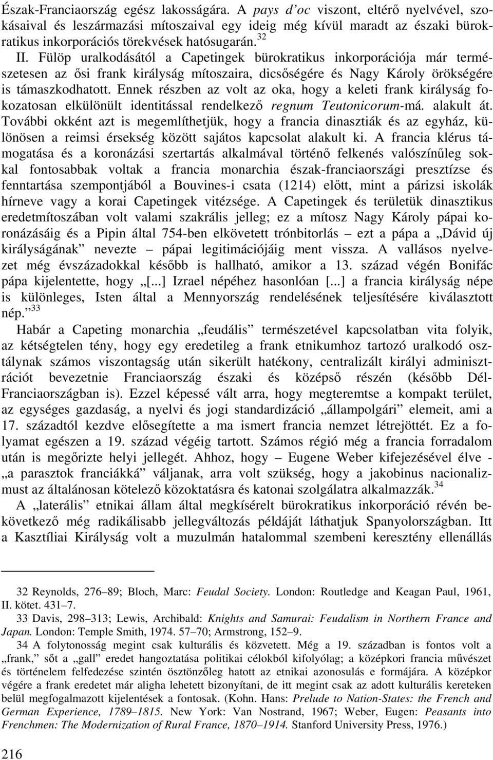 Fülöp uralkodásától a Capetingek bürokratikus inkorporációja már természetesen az ősi frank királyság mítoszaira, dicsőségére és Nagy Károly örökségére is támaszkodhatott.