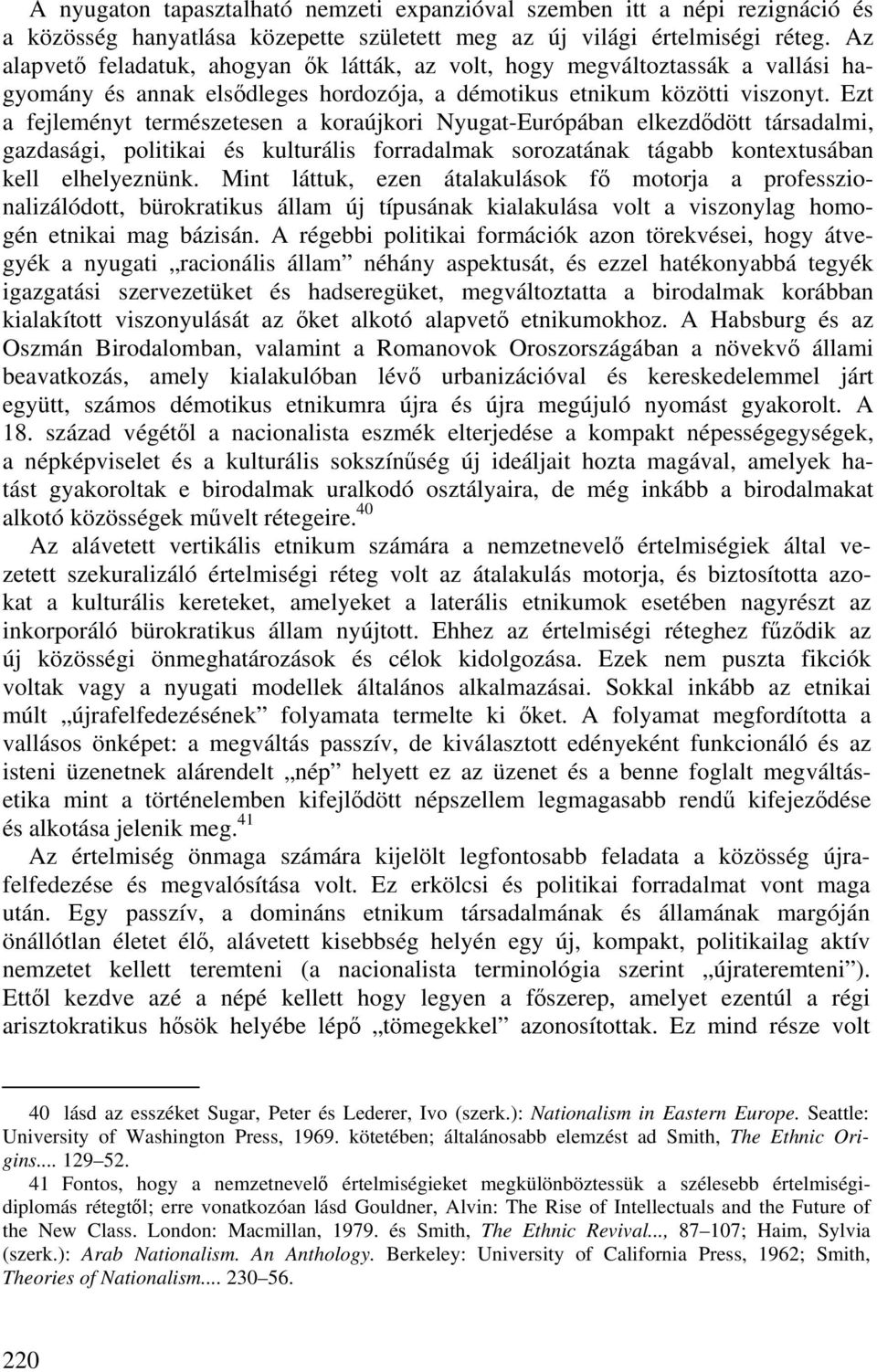 Ezt a fejleményt természetesen a koraújkori Nyugat-Európában elkezdődött társadalmi, gazdasági, politikai és kulturális forradalmak sorozatának tágabb kontextusában kell elhelyeznünk.