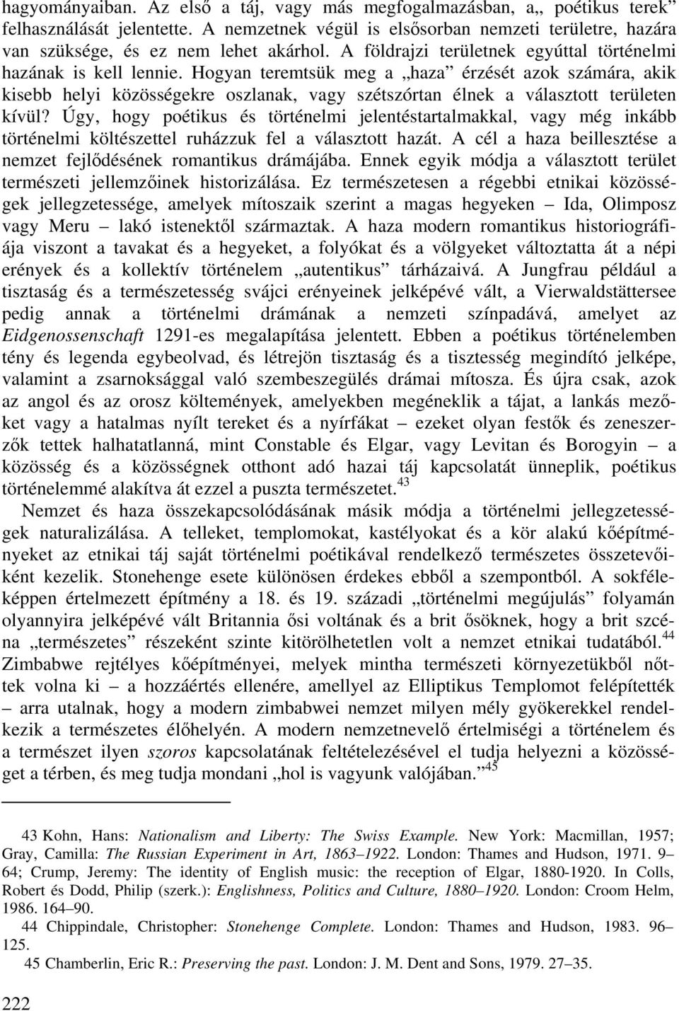 Hogyan teremtsük meg a haza érzését azok számára, akik kisebb helyi közösségekre oszlanak, vagy szétszórtan élnek a választott területen kívül?