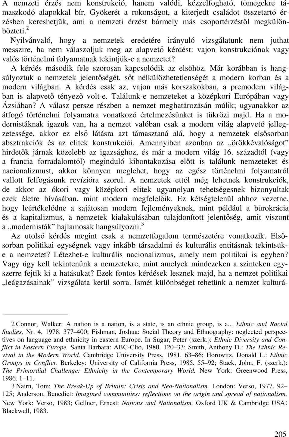 2 Nyilvánvaló, hogy a nemzetek eredetére irányuló vizsgálatunk nem juthat messzire, ha nem válaszoljuk meg az alapvető kérdést: vajon konstrukciónak vagy valós történelmi folyamatnak tekintjük-e a