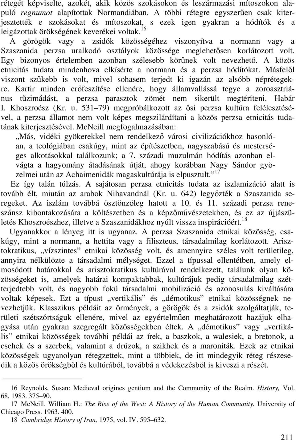 16 A görögök vagy a zsidók közösségéhez viszonyítva a normann vagy a Szaszanida perzsa uralkodó osztályok közössége meglehetősen korlátozott volt.