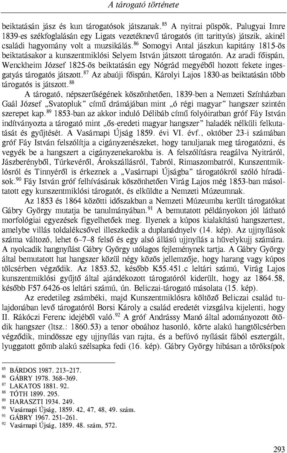 86 Somogyi Antal jászkun kapitány 1815-ös beiktatásakor a kunszentmiklósi Selyem István játszott tárogatón.