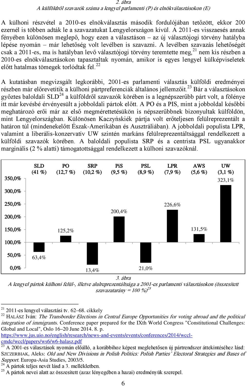 A 2011-es visszaesés annak fényében különösen meglepő, hogy ezen a választáson az új választójogi törvény hatályba lépése nyomán már lehetőség volt levélben is szavazni.