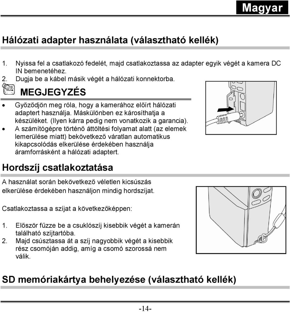 (Ilyen kárra pedig nem vonatkozik a garancia).