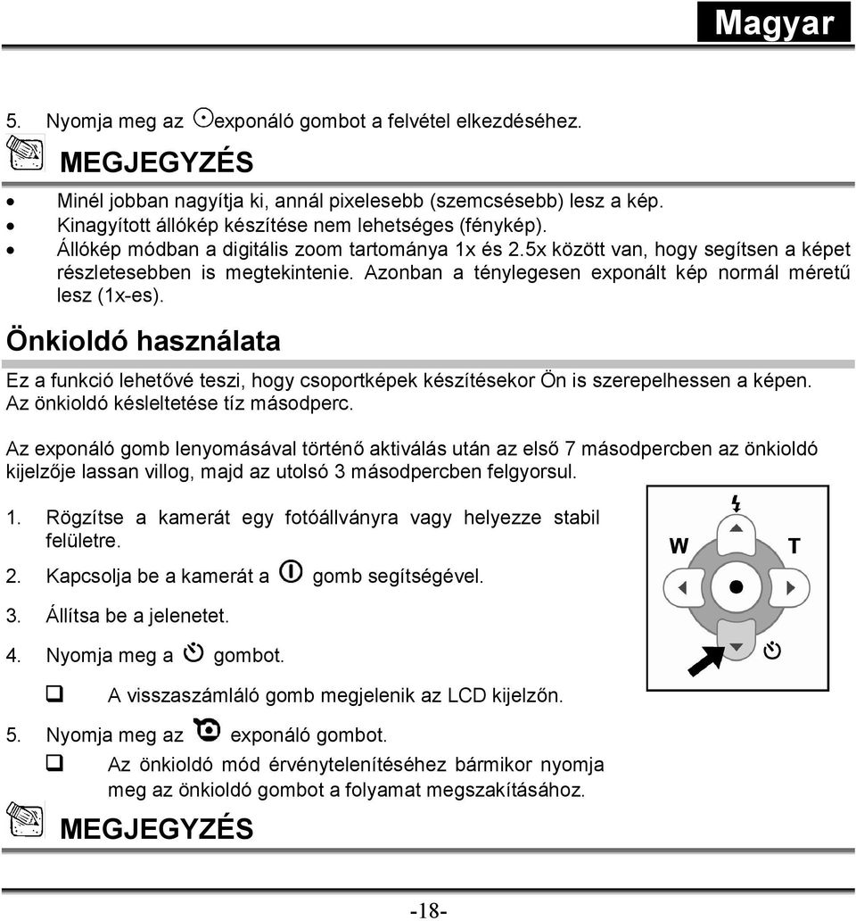 Önkioldó használata Ez a funkció lehetővé teszi, hogy csoportképek készítésekor Ön is szerepelhessen a képen. Az önkioldó késleltetése tíz másodperc.