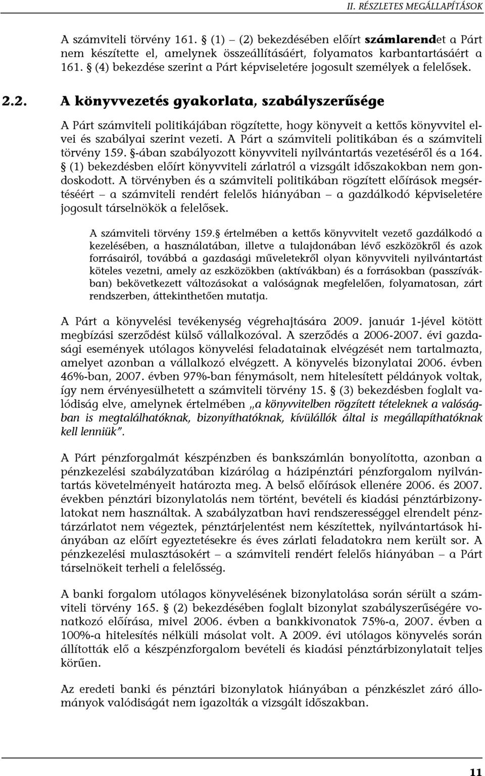 2. A könyvvezetés gyakorlata, szabályszerűsége A Párt számviteli politikájában rögzítette, hogy könyveit a kettős könyvvitel elvei és szabályai szerint vezeti.