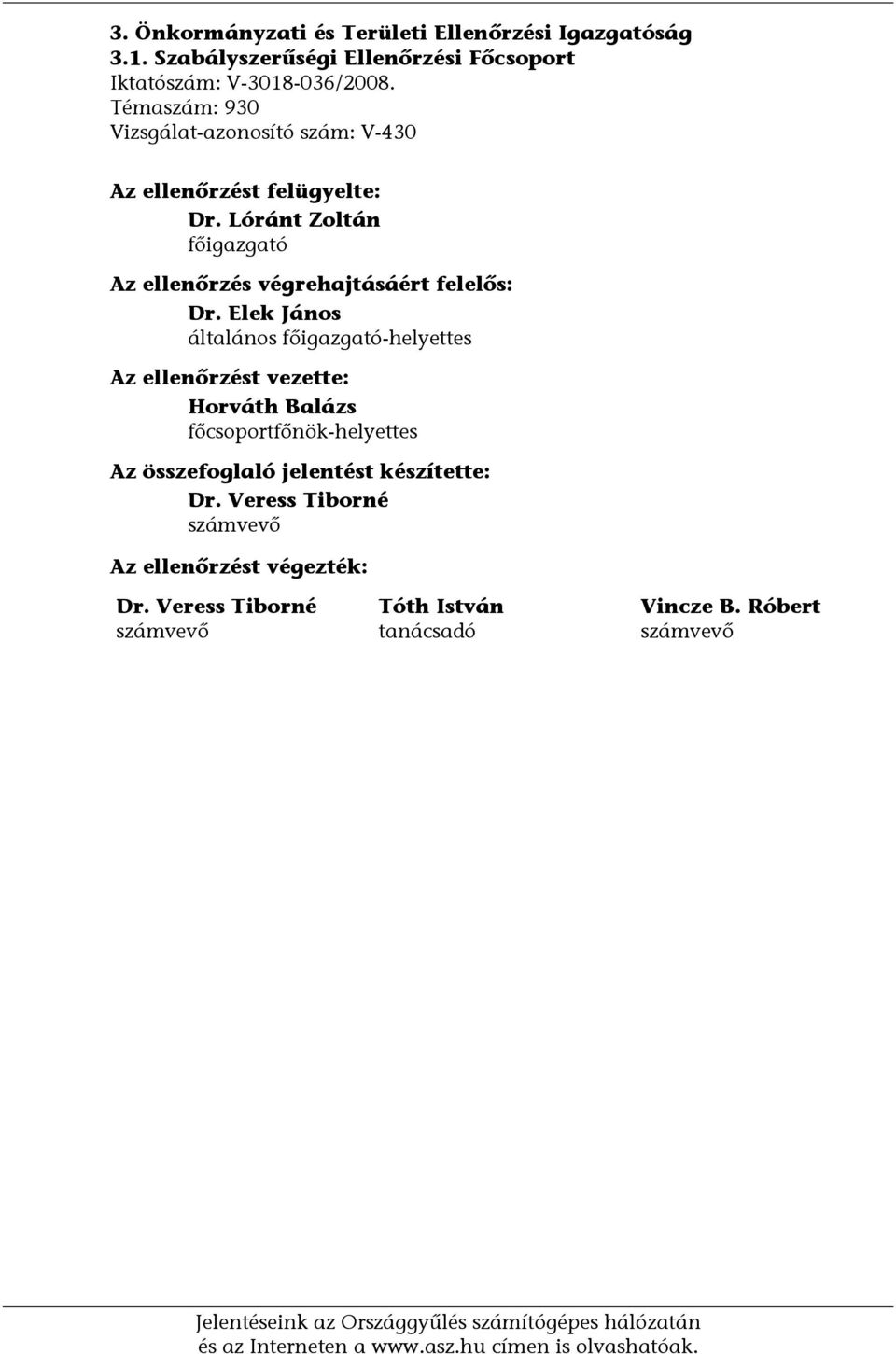 Elek János általános főigazgató-helyettes Az ellenőrzést vezette: Horváth Balázs főcsoportfőnök-helyettes Az összefoglaló jelentést készítette: Dr.