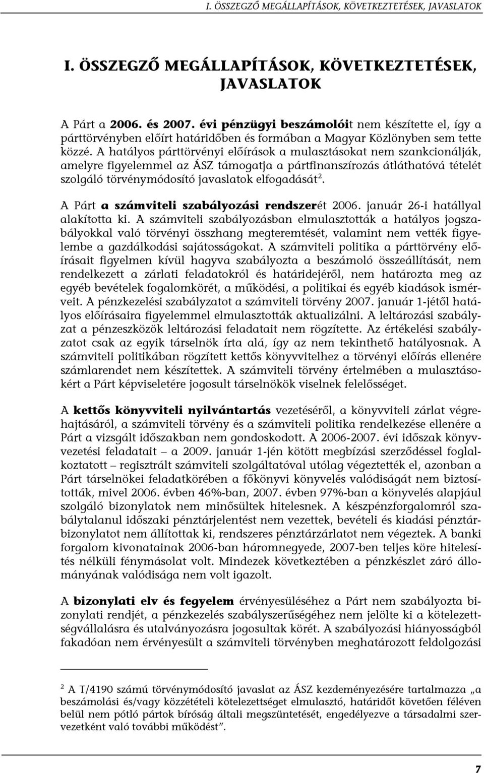 A hatályos párttörvényi előírások a mulasztásokat nem szankcionálják, amelyre figyelemmel az ÁSZ támogatja a pártfinanszírozás átláthatóvá tételét szolgáló törvénymódosító javaslatok elfogadását 2.