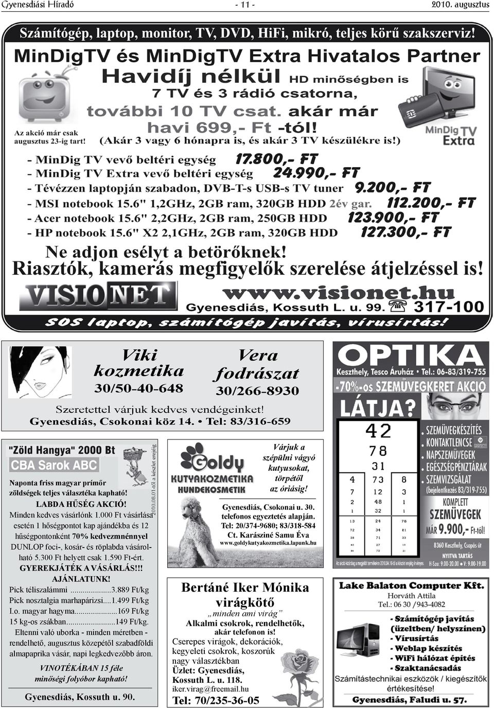 000 Ft vásárlása esetén 1 hőségpontot kap ajándékba és 12 hűségpontonként 70% kedvezmnénnyel DUNLOP foci-, kosár- és röplabda vásárolható 5.300 Ft helyett csak 1.590 Ft-ért. GYEREKJÁTÉK A VÁSÁRLÁS!