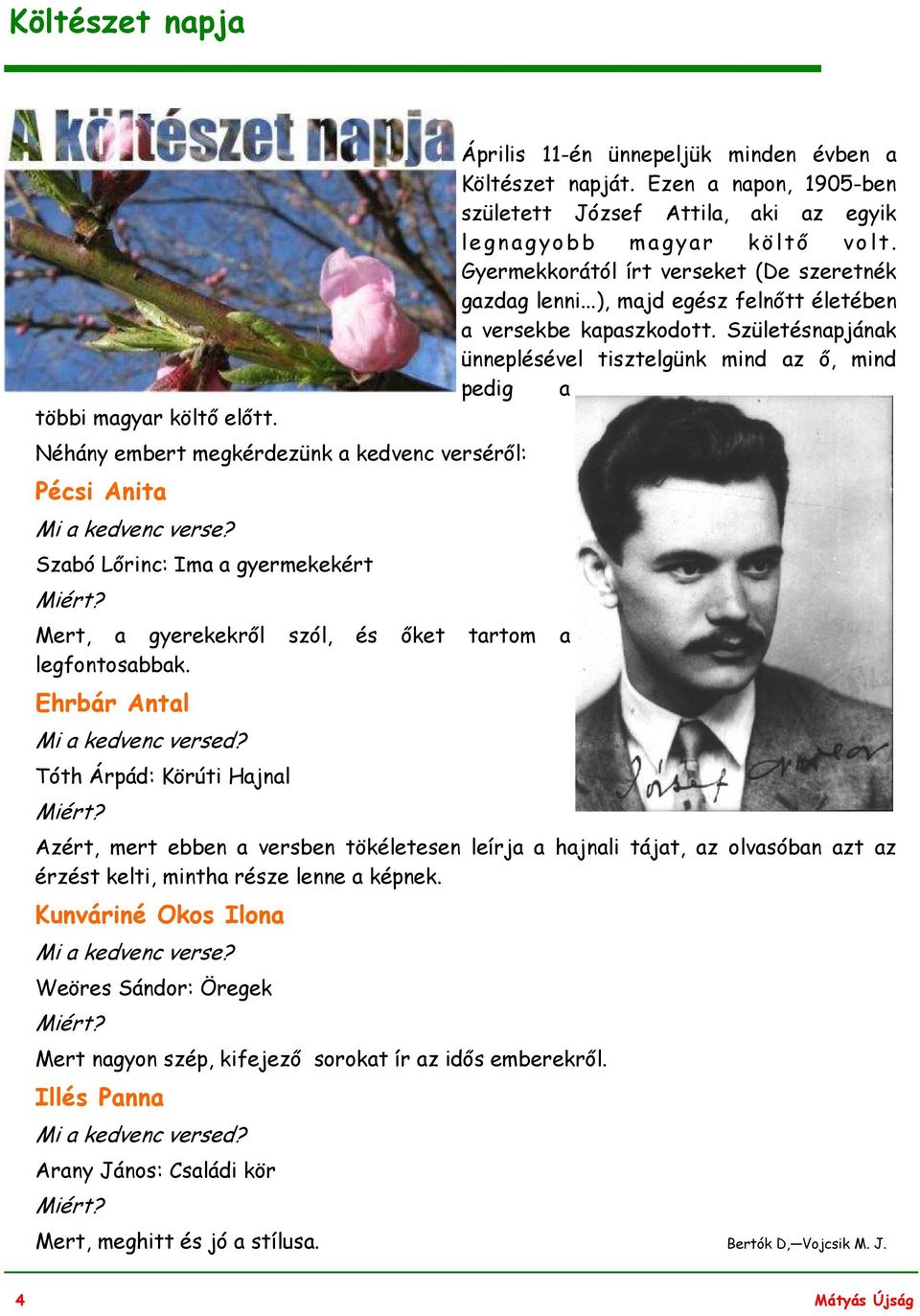 Ezen a napon, 1905-ben született József Attila, aki az egyik legnagyobb magyar költő volt. Gyermekkorától írt verseket (De szeretnék gazdag lenni.