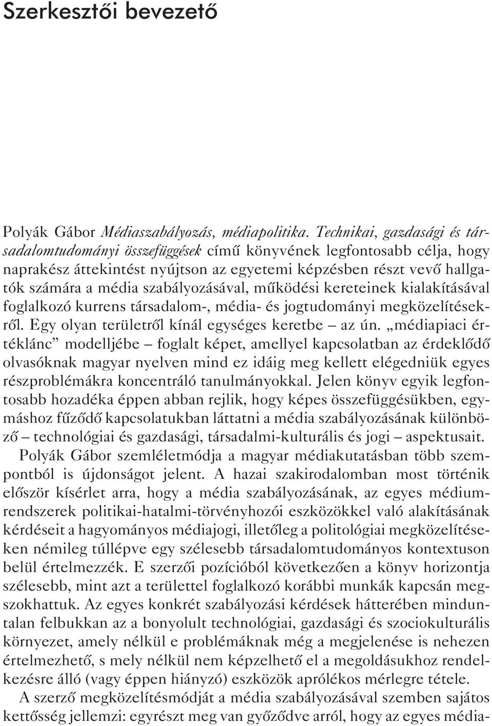 szabályozásával, működési kereteinek kialakításával foglalkozó kurrens társadalom-, média- és jogtudományi megközelítésekről. egy olyan területről kínál egységes keretbe az ún.