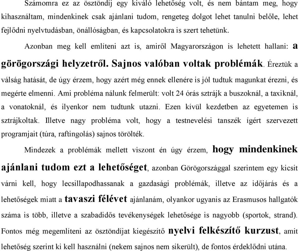 Éreztük a válság hatását, de úgy érzem, hogy azért még ennek ellenére is jól tudtuk magunkat érezni, és megérte elmenni.