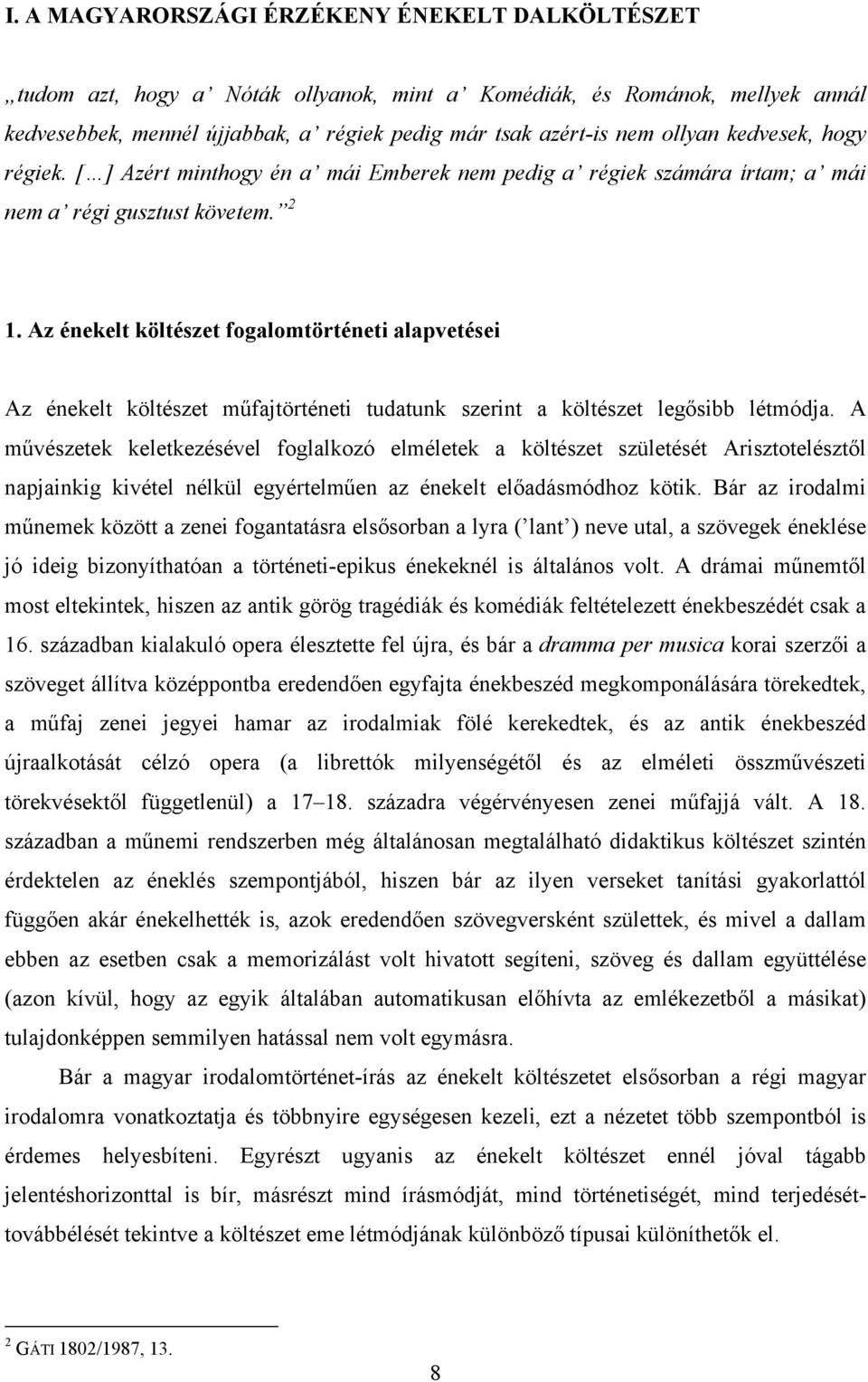 Az énekelt költészet fogalomtörténeti alapvetései Az énekelt költészet műfajtörténeti tudatunk szerint a költészet legősibb létmódja.