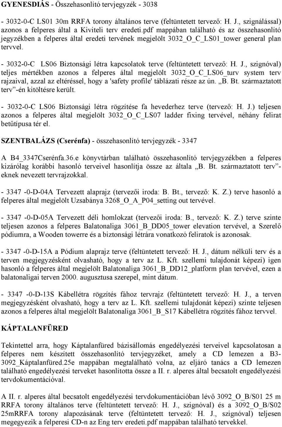 - 3032-0-C LS06 Biztonsági létra kapcsolatok terve (feltüntetett tervező: H. J.