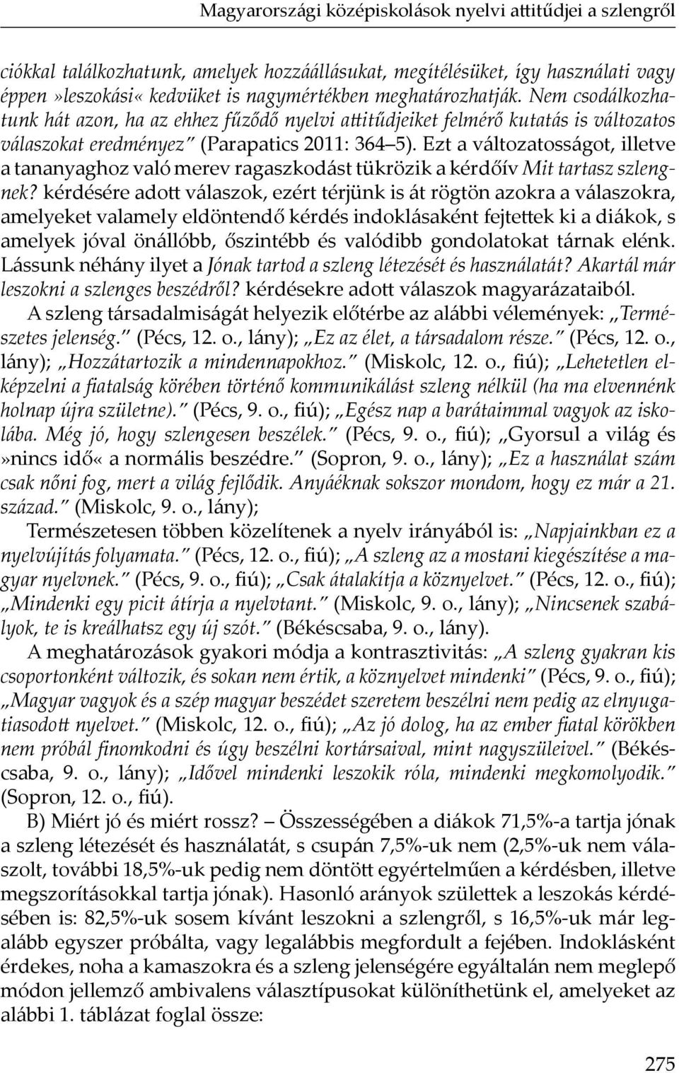 Ezt a változatosságot, illetve a tananyaghoz való merev ragaszkodást tükrözik a kérdőív Mit tartasz szlengnek?