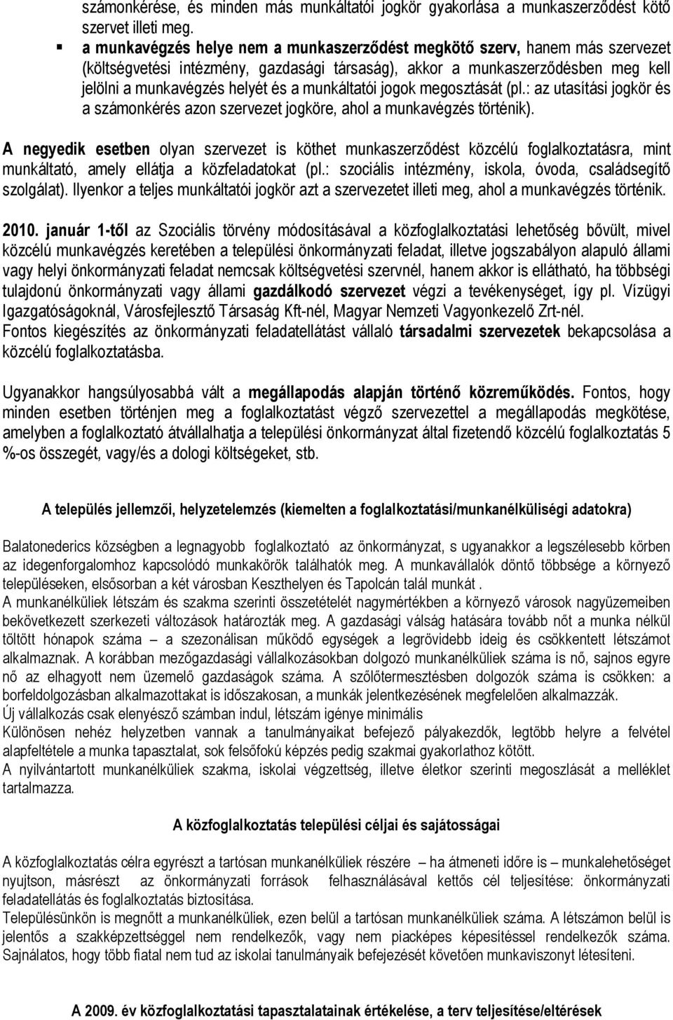 munkáltatói jogok megosztását (pl.: az utasítási jogkör és a számonkérés azon szervezet jogköre, ahol a munkavégzés történik).