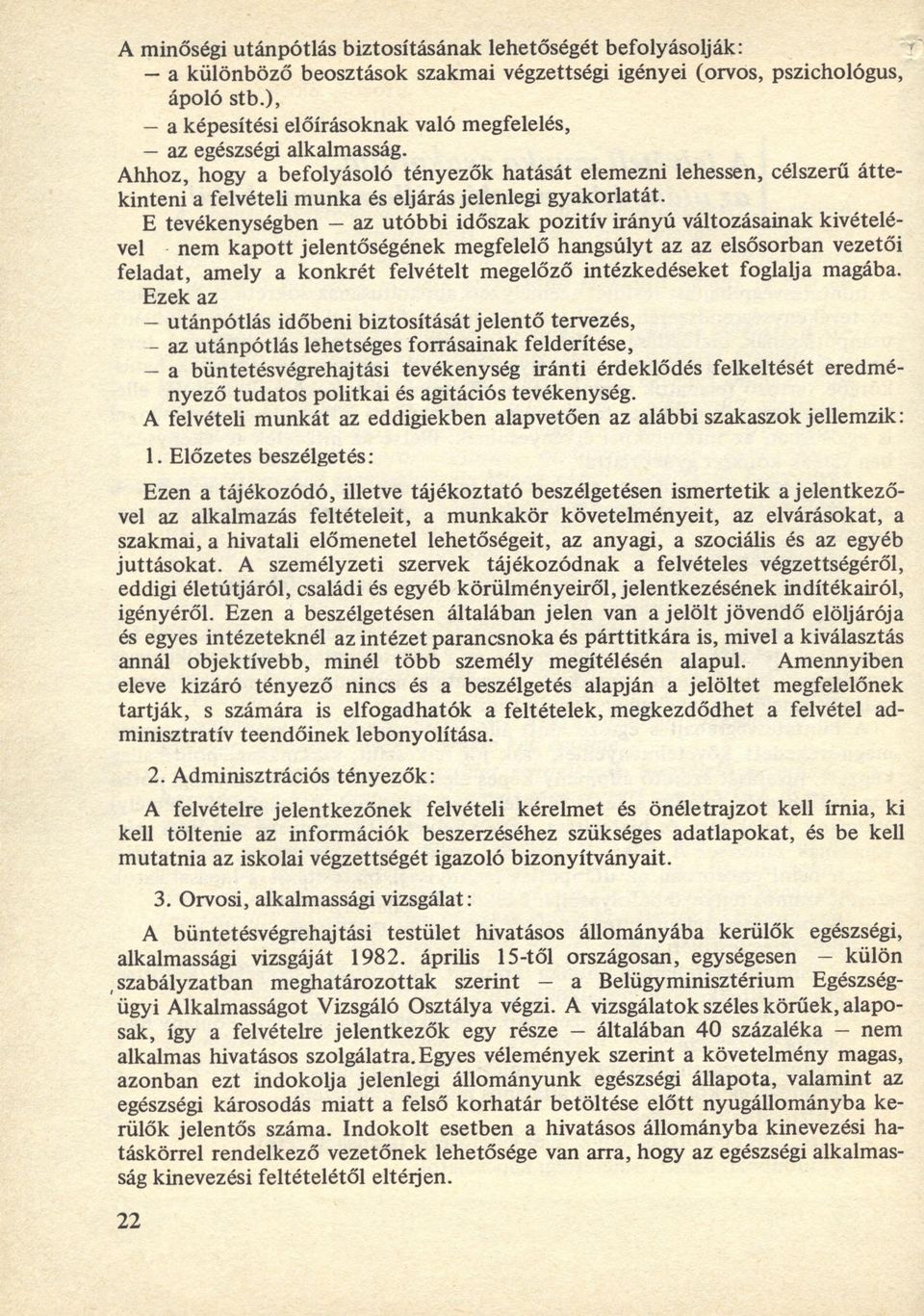 Ahhoz, hogy a befolyásoló tényezők hatását elemezni lehessen, célszerű áttekinteni a felvételi munka és eljárás jelenlegi gyakorlatát.