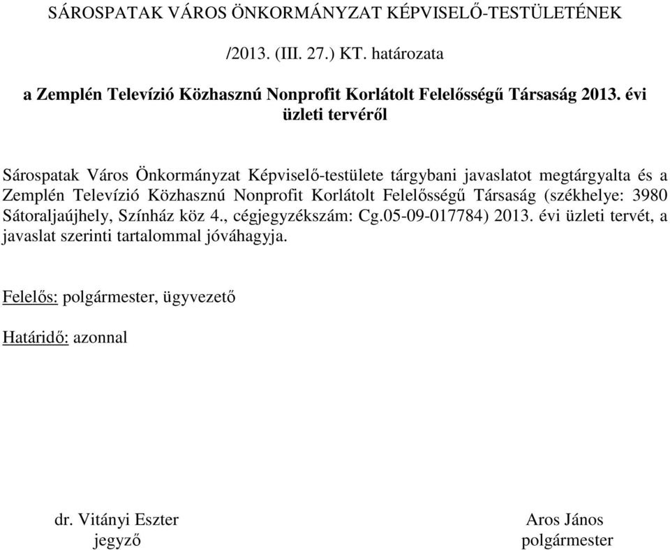 vi üzleti tervrıl Srospatak Vros Önkormnyzat Kpviselı-testülete trgybani javaslatot megtrgyalta s a Zempln Televzi Kzhasznú Nonprofit