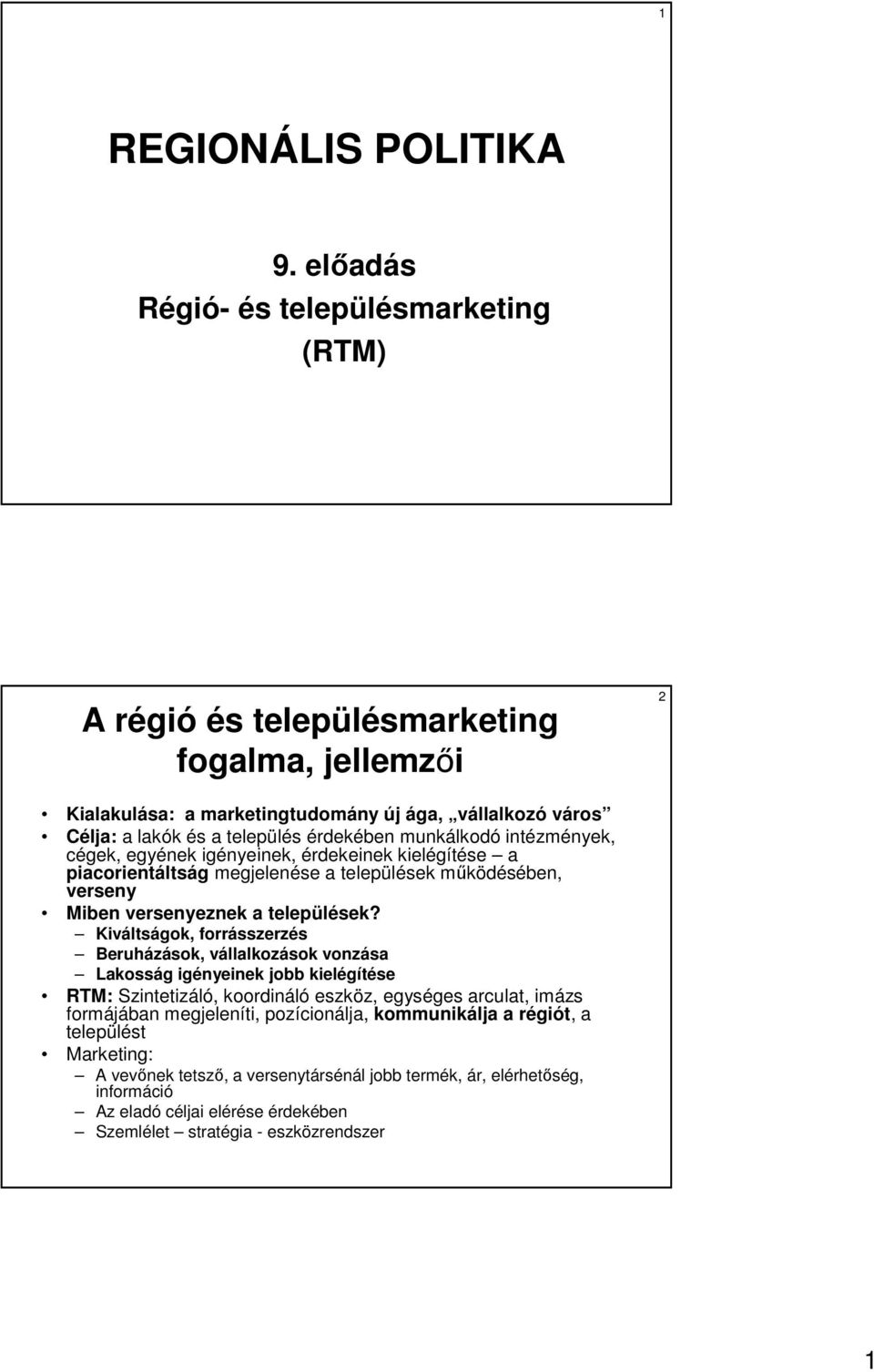 munkálkodó intézmények, cégek, egyének igényeinek, érdekeinek kielégítése a piacorientáltság megjelenése a települések mőködésében, verseny Miben versenyeznek a települések?