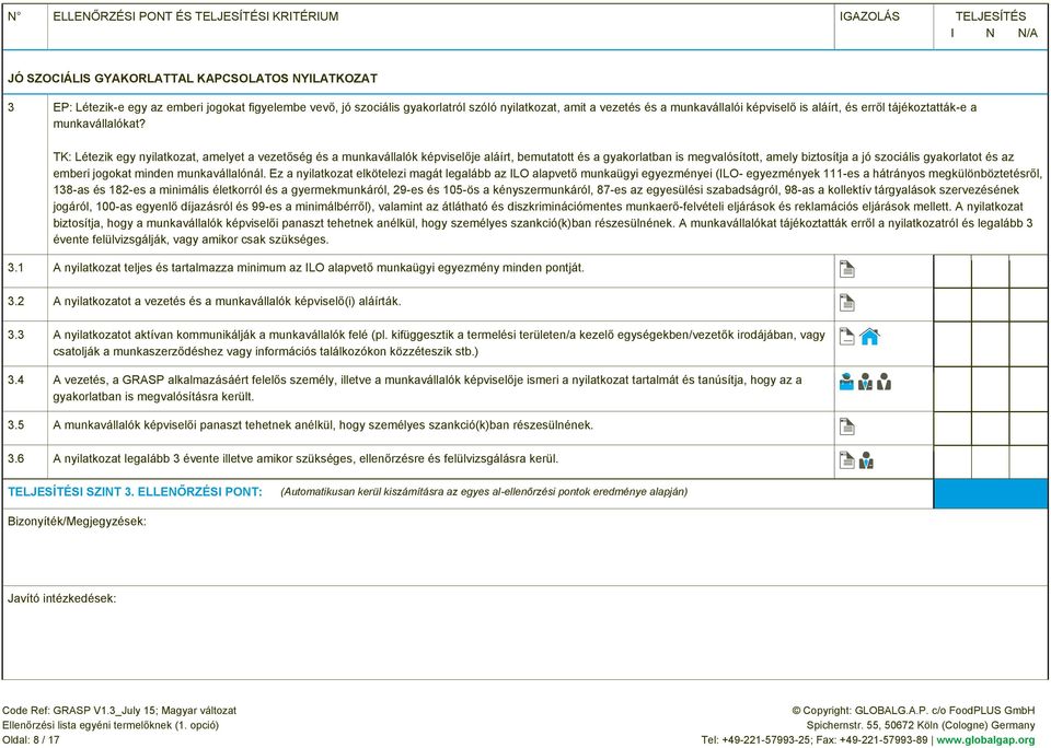 TK: Létezik egy nyilatkozat, amelyet a vezetőség és a munkavállalók képviselője aláírt, bemutatott és a gyakorlatban is megvalósított, amely biztosítja a jó szociális gyakorlatot és az emberi jogokat