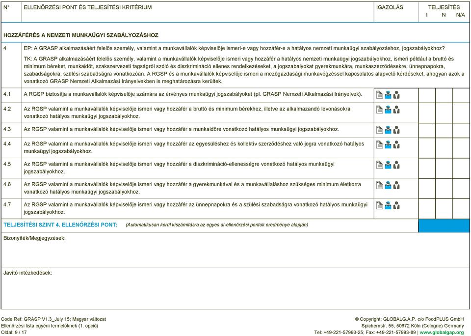 TK: A GRASP alkalmazásáért felelős személy, valamint a munkavállalók képviselője ismeri vagy hozzáfér a hatályos nemzeti munkaügyi jogszabályokhoz, ismeri például a bruttó és minimum béreket,