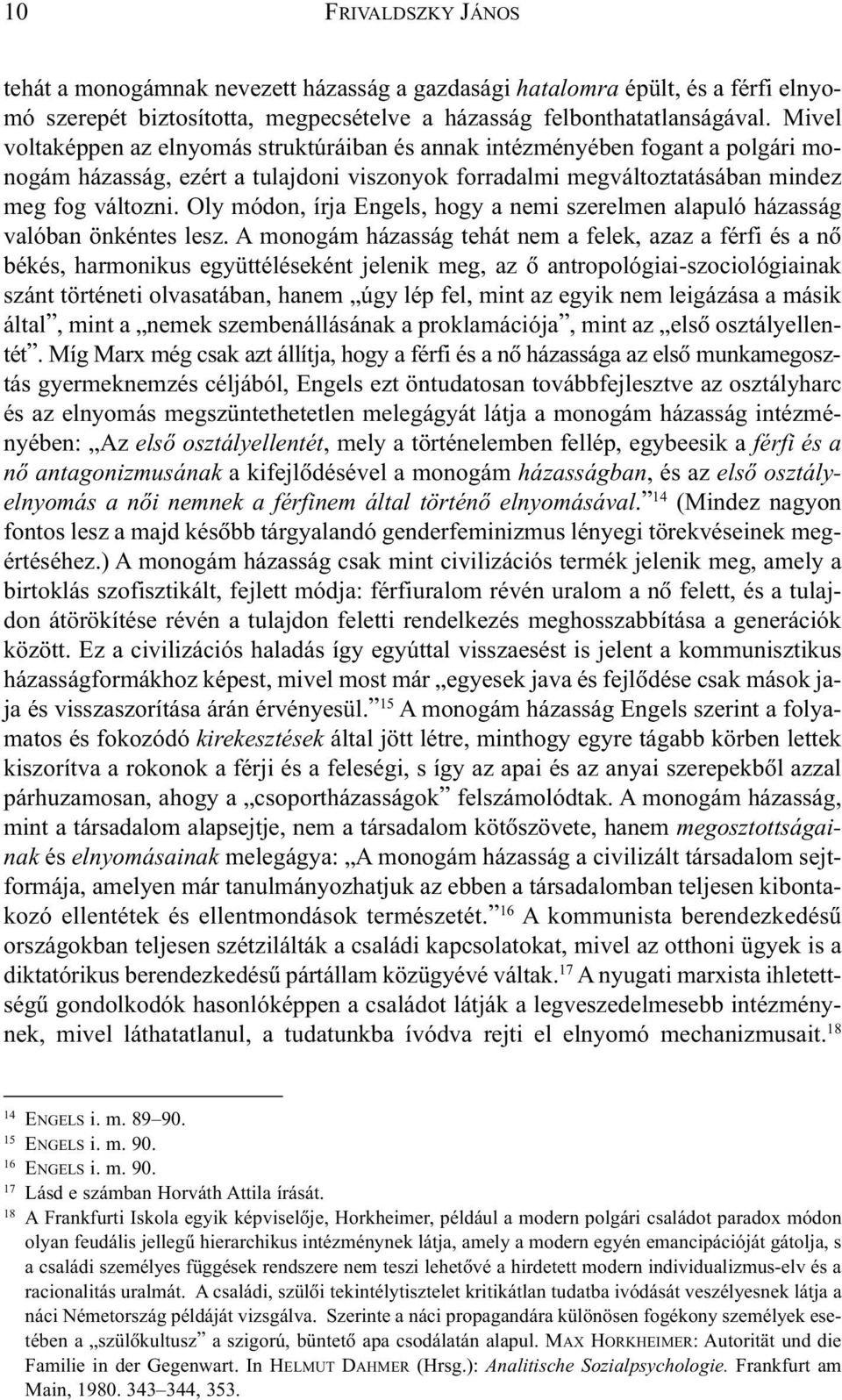 Oly módon, írja Engels, hogy a nemi szerelmen alapuló házasság valóban önkéntes lesz.