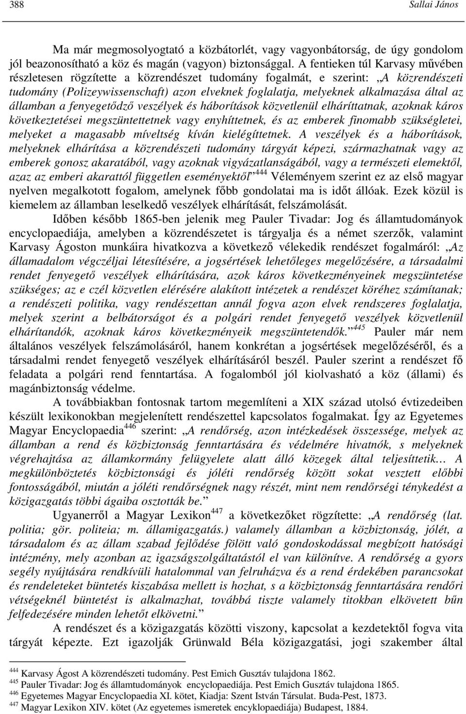 által az államban a fenyegetıdzı veszélyek és háborítások közvetlenül elháríttatnak, azoknak káros következtetései megszüntettetnek vagy enyhíttetnek, és az emberek finomabb szükségletei, melyeket a