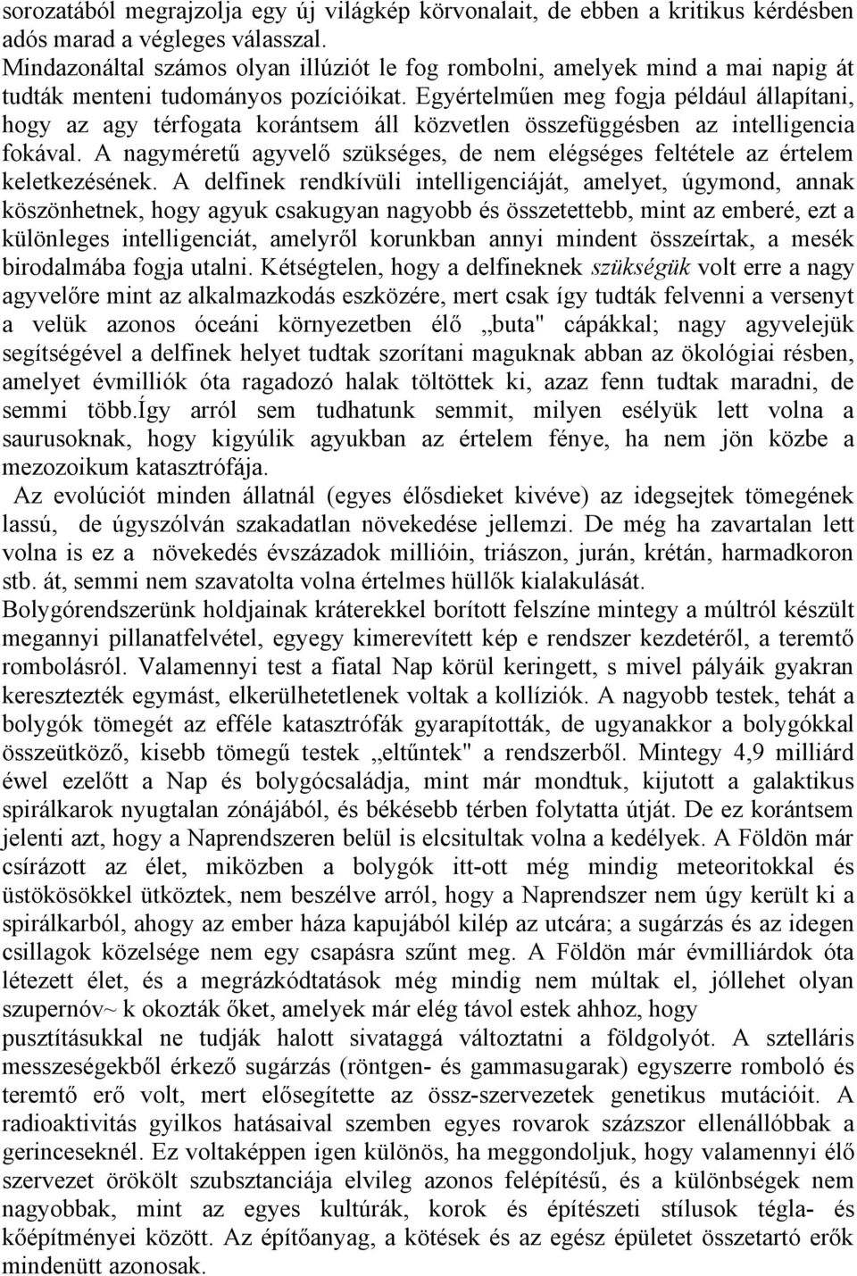 Egyértelműen meg fogja például állapítani, hogy az agy térfogata korántsem áll közvetlen összefüggésben az intelligencia fokával.