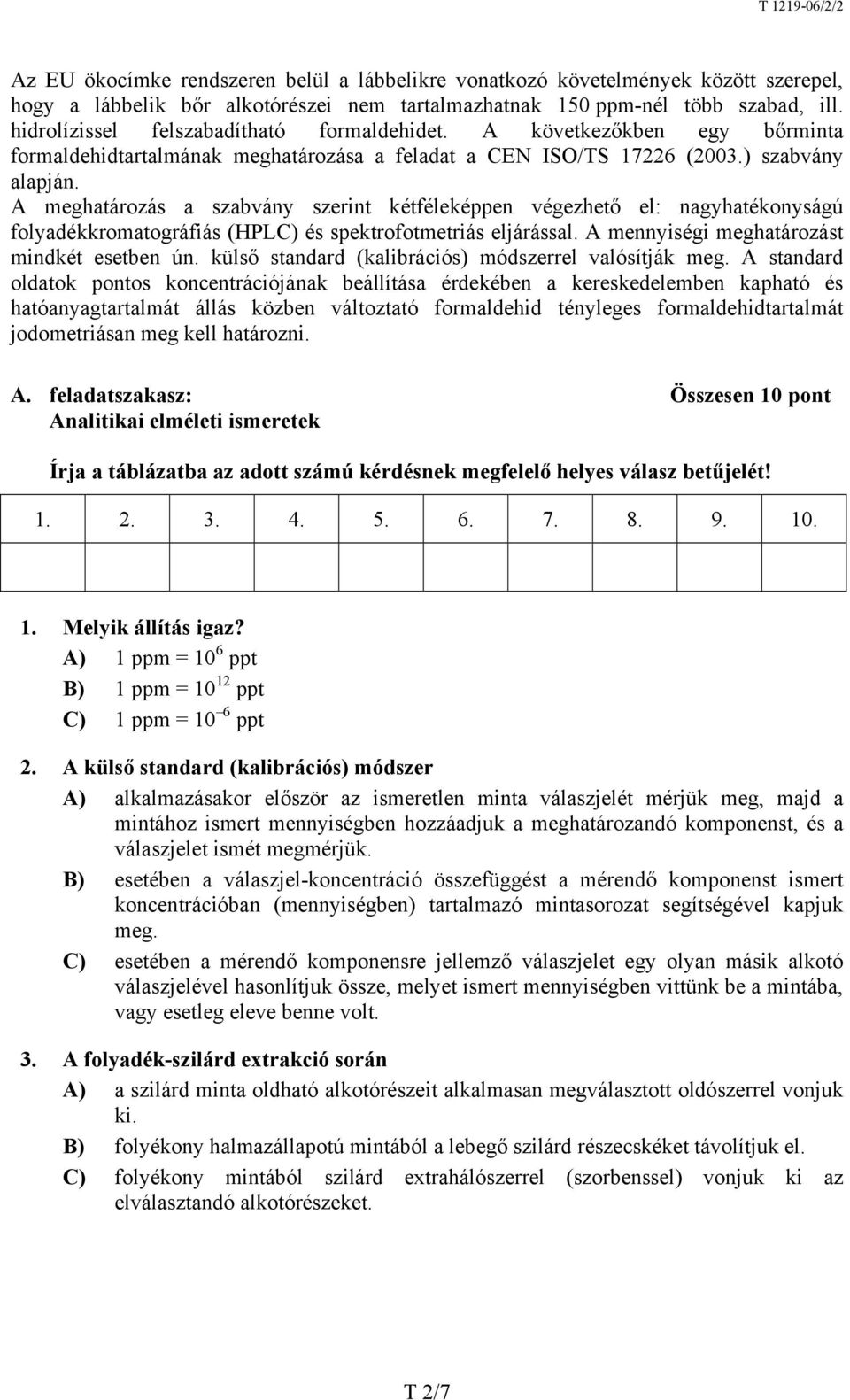 A meghatározás a szabvány szerint kétféleképpen végezhető el: nagyhatékonyságú folyadékkromatográfiás (HPLC) és spektrofotmetriás eljárással. A mennyiségi meghatározást mindkét esetben ún.