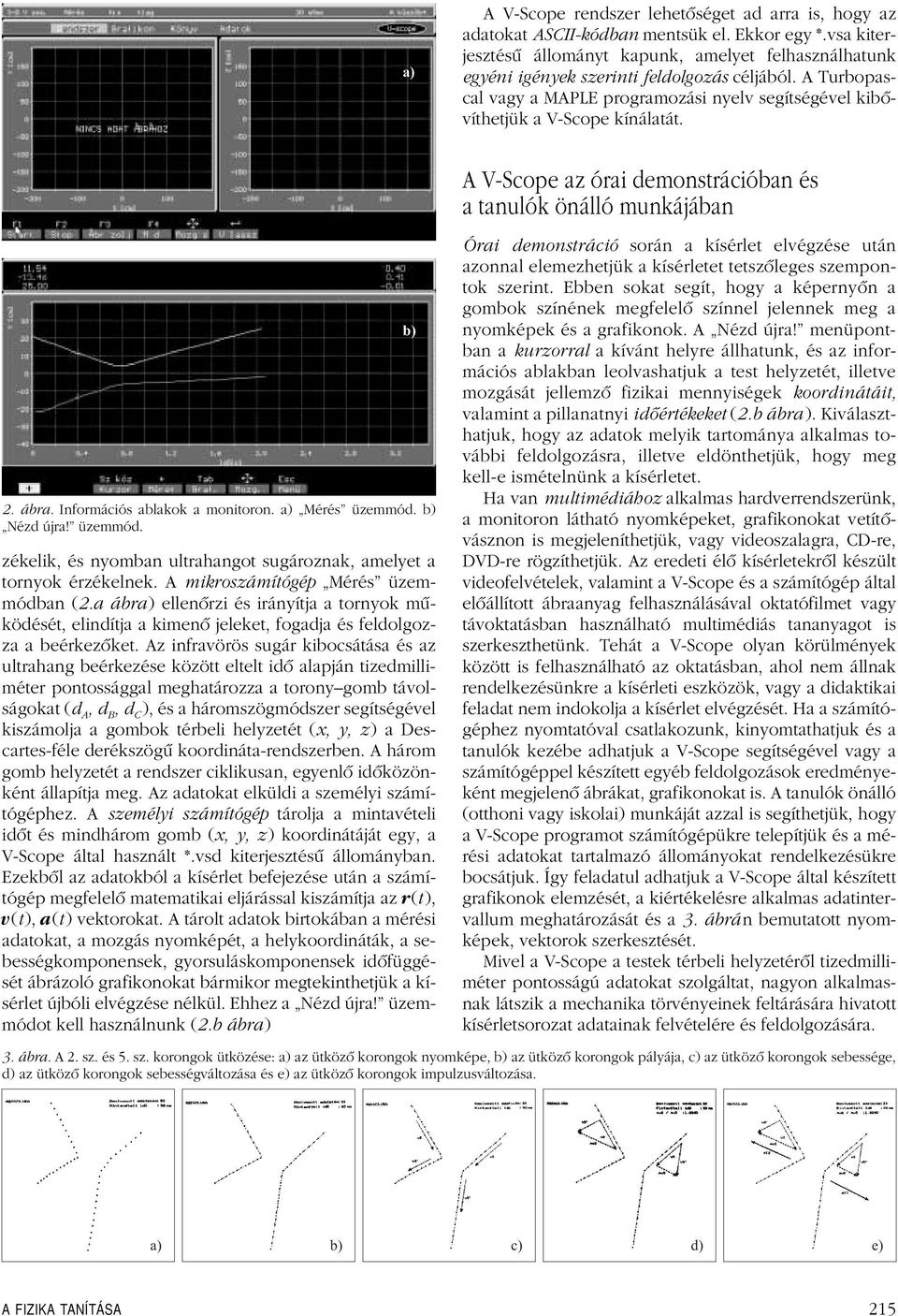 monitoron a) Mérés üzemmód b) Nézd újra!